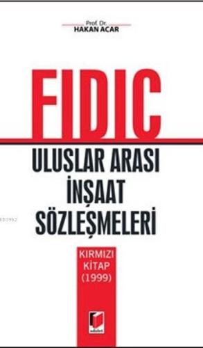 Fidic; Uluslar Arası İnşaat Sözleşmesi | Hakan Acar | Adalet Yayınevi