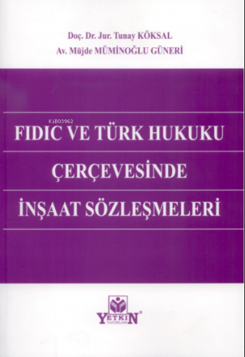 FIDIC ve Türk Hukuku Çerçevesinde İnşaat Sözleşmeleri | Tunay Köksal |