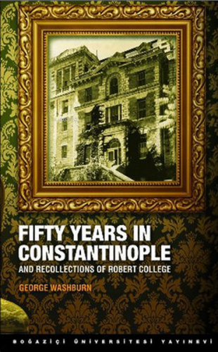 Fifty Years in Constantinople; And Recollections of Robert College | G