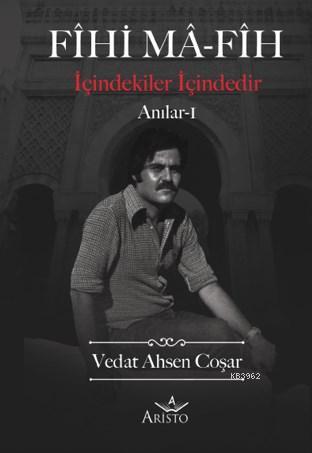 Fihi Ma-Fih Anılar – I | Vedat Ahsen Coşar | Aristo Yayınevi