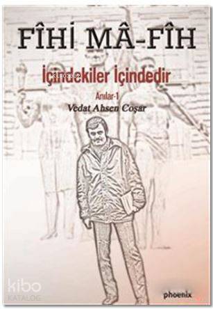 Fihi Ma - Fih İçindekiler İçindedir; Anılar - 1 | Vedat Ahsen Coşar | 