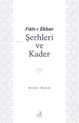 Fıkh-I Ekber Şerhleri ve Kader | Murat Memiş | Fecr Yayınları