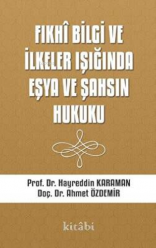 Fıkhi Bilgi Ve İlkeler Işığında Eşya Ve Şahsın Hukuku | Ahmet Özdemir 