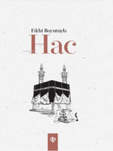 Fıkhi Boyutuyla Hac | Kolektif | Türkiye Diyanet Vakfı Yayınları