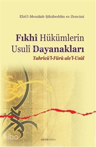 Fıkhi Hükümlerin Usuli Dayanakları; Tahricü'l-Füru ale'l-Usul | Ebü`l