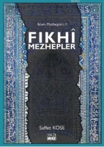 Fıkhi Mezhepler İslam Mezhepleri 2 | Saffet Köse | Yazıgen Yayınevi