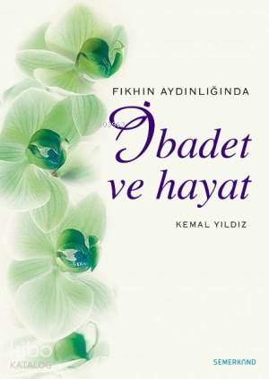 Fıkhın Aydınlığında İbadet ve Hayat | Kemal Yıldız | Semerkand Yayınla