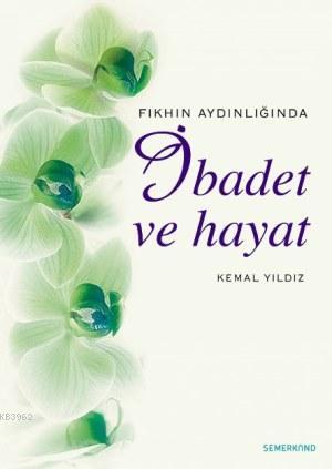 Fıkhın Aydınlığında İbadet ve Hayat | Kemal Yıldız | Semerkand Yayınla