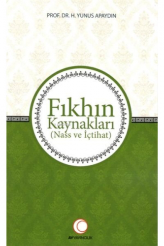 Fıkhın Kaynakları;Nass ve İçtihat | H. Yunus Apaydın | Ay Yayınları