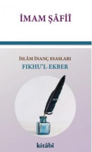 Fıkhu'l Ekber İslam İnanç Esasları | İmam Şafii | Kitabi Yayınevi