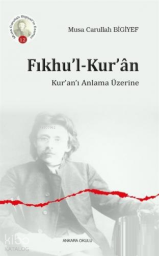 Fıkhu'l - Kur'an;Kur'an'ı Anlama Üzerine | Musa Carullah Bigiyef | Ank