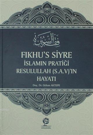 Fıkhu's Siyre İslamın Pratiği Resullah (S.A.V)'ın Hayatı | Orhan Aktep