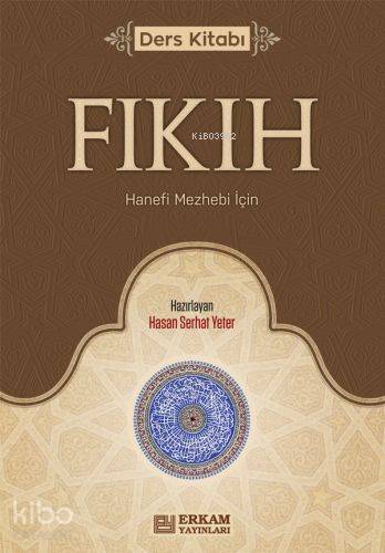 Fıkıh Ders Kitabı;Hanefi Mezhebi Için | Hasan Serhat Yeter | Erkam Yay