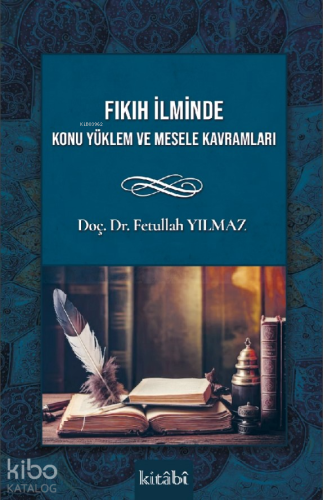 Fıkıh İlminde Konu Yüklem Ve Mesele Kavramları | Fetullah Yılmaz | Kit