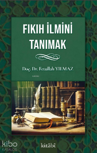 Fıkıh İlmini Tanımak | Fetullah Yılmaz | Kitabi Yayınevi