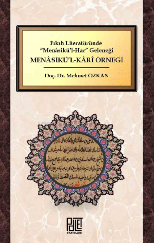 Fıkıh Literatüründe “Menâsikü’l-Hac” Geleneği;Menasikü’l-Kari Örneği |