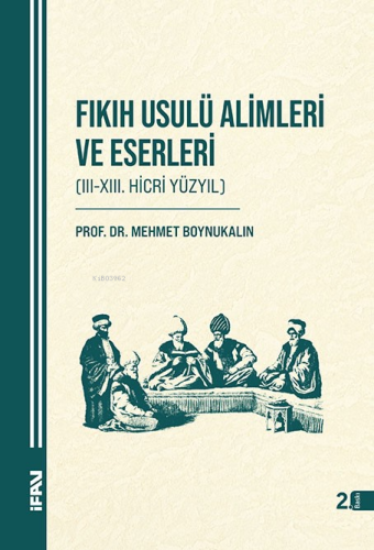 Fıkıh Usulü Alimleri ve Eserleri (Ciltli); (III-XIII. Hicri Yüzyıl) | 