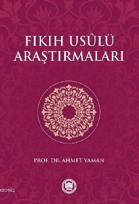 Fıkıh Usulü Araştırmaları | Ahmet Yaman | M. Ü. İlahiyat Fakültesi Vak