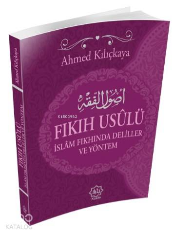 Fıkıh Usulü; İslam Fıkhında Deliller ve Yöntem | Ahmed Kılıçkaya | Nuh