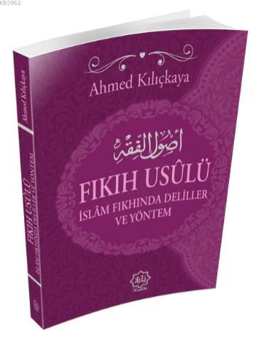 Fıkıh Usulü; İslam Fıkhında Deliller ve Yöntem | Ahmed Kılıçkaya | Nuh