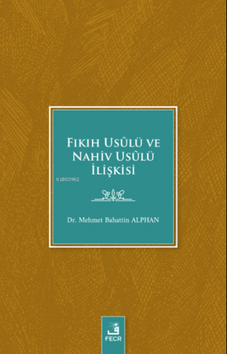 Fıkıh Usûlü ve Nahiv Usûlü İlişkisi | Mehmet Bahattin Alphan | Fecr Ya