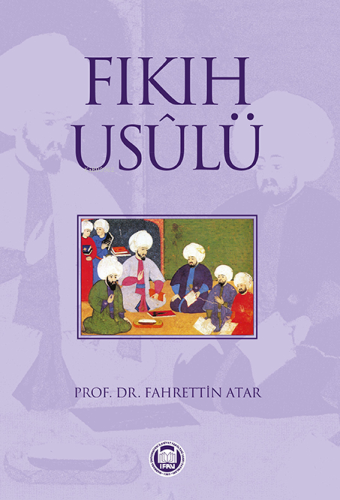 Fıkıh Usulü | Fahrettin Atar | M. Ü. İlahiyat Fakültesi Vakfı Yayınlar