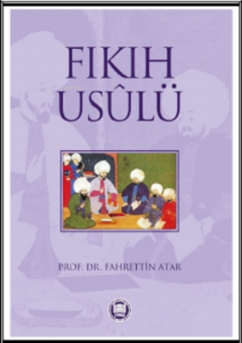 Fıkıh Usulü | Fahrettin Atar | M. Ü. İlahiyat Fakültesi Vakfı Yayınlar