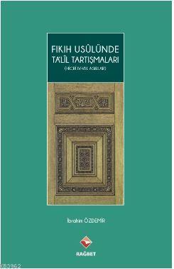 Fıkıh Usulünde Talil Tartışmaları; (Hicri ıv.-vııı.Asırlar) | İbrahim 