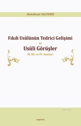 Fıkıh Usûlünün Tedrici Gelişimi ve Usûli Görüşler | Abdulbasıt Salteki