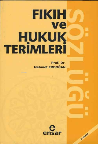 Fıkıh ve Hukuk Terimleri Sözlüğü | Mehmet Erdoğan | Ensar Neşriyat