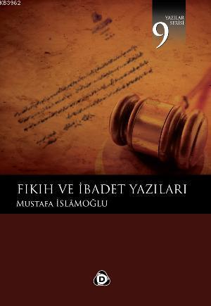 Fıkıh ve İbadet Yazıları | Mustafa İslamoğlu | Düşün Yayıncılık