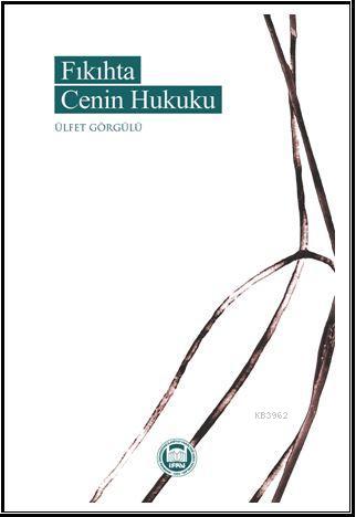 Fıkıhta Cenin Hukuku | Ülfet Görgülü | M. Ü. İlahiyat Fakültesi Vakfı 