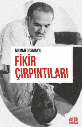 Fikir Çırpıntıları | Memmed İsmayıl | Akıl Fikir Yayınları