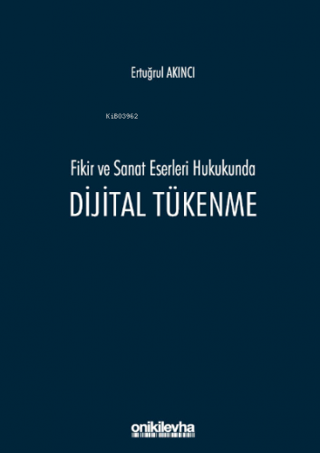 Fikir ve Sanat Eserleri Hukukunda Dijital Tükenme | Ertuğrul Akıncı | 