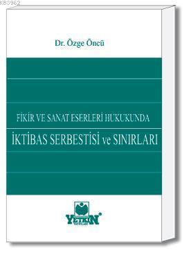 Fikir ve Sanat Eserleri Hukukunda İktibas Serbestisi ve Sınırları | Öz