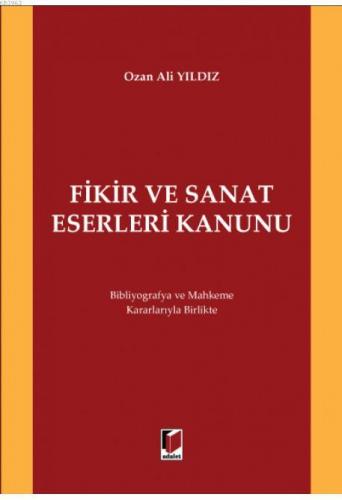 Fikir ve Sanat Eserleri Kanunu | Ozan Ali Yıldız | Adalet Yayınevi