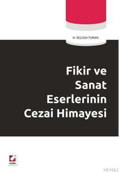 Fikir ve Sanat Eserlerinin Cezai Himayesi | H. Selcen Turan | Seçkin Y