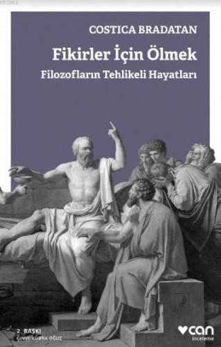 Fikirler İçin Ölmek; Filozofların Tehlikeli Hayatları | Costıca Bradat