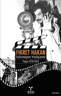 Fikret Hakan; Eskimeyen Yeşilçamlı | Nigar Pösteki | Umuttepe Yayınlar