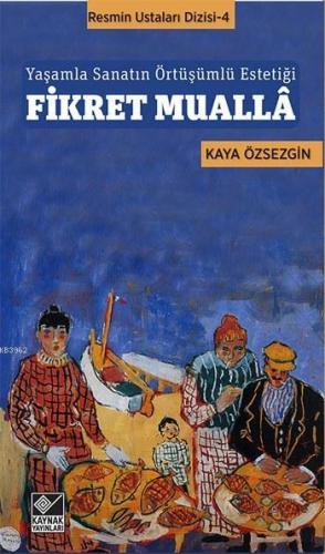 Fikret Muallâ; Yaşamla Sanatın Örtüşümlü Estetiği | Kaya Özsezgin | Ka