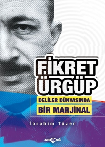 Fikret Ürgüp Deliler Dünyasında Bir Marjinal | İbrahim Tüzer | Akçağ B