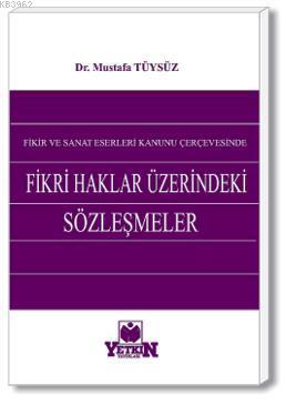 Fikri Haklar Üzerindeki Sözleşmeler | Mustafa Tüysüz | Yetkin Yayınlar