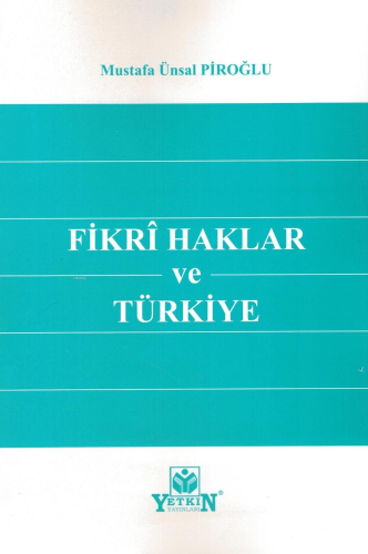 Fikri Haklar Ve Türkiye | Mustafa Ünsal Piroğlu | Yetkin Yayınları