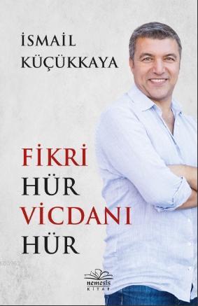 Fikri Hür Vicdanı Hür | İsmail Küçükkaya | Nemesis Kitap