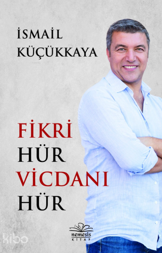 Fikri Hür Vicdanı Hür | İsmail Küçükkaya | Nemesis Kitap