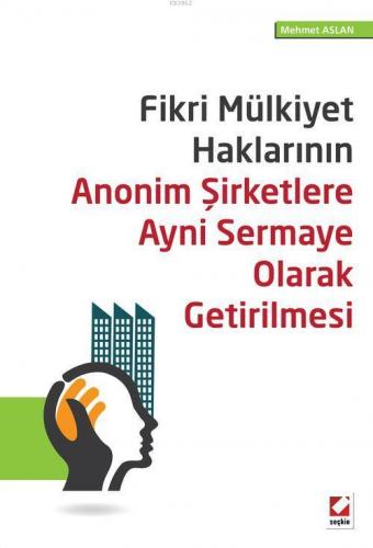 Fikri Mülkiyet Haklarının Anonim Şirketlere Ayni Sermaye Olarak Getiri