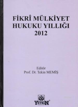 Fikri Mülkiyet Hukuku Yıllığı 2012 | Tekin Memiş | Yetkin Yayınları