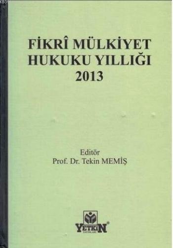 Fikri Mülkiyet Hukuku Yıllığı 2013 | Tekin Memiş | Yetkin Yayınları