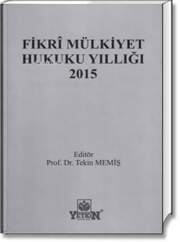 Fikrî Mülkiyet Hukuku Yıllığı 2015 | Tekin Memiş | Yetkin Yayınları