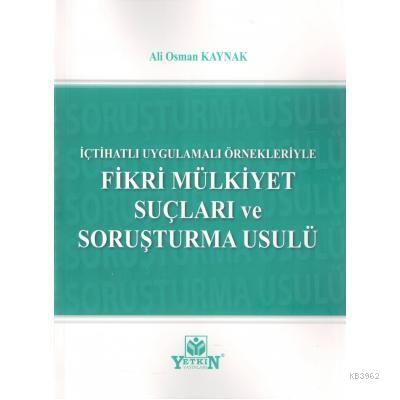 Fikri Mülkiyet Suçları ve Soruşturma Usulü | Ali Osman Kaynak | Yetkin